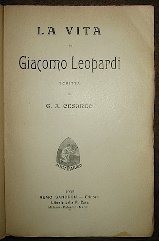 G.A. Cesareo La vita di Giacomo Leopardi 1902 Milano - Palermo - Napoli Remo Sandron